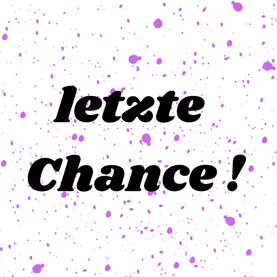 letzte chance !